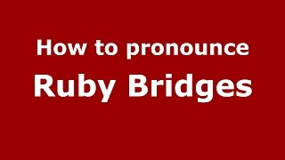 How to pronounce Ruby Bridges