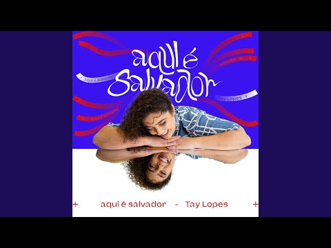 Aqui É Salvador - Tay Lopes