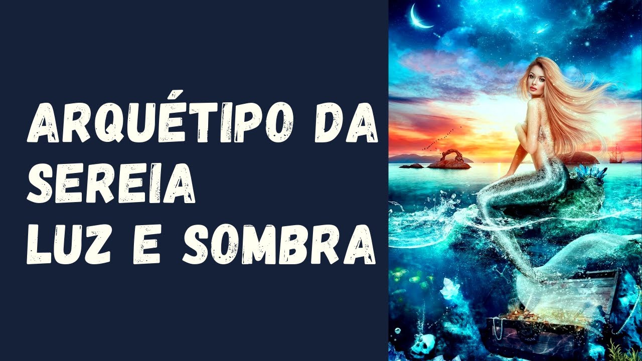 ARQUÉTIPO da SEREIA, LADO LUZ e SOMBRA, ATRAIR CLIENTES...
