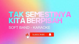 Download lagu KARAOKE TSKB SOFT BAND - TAK SEMESTINYA KITA BERPISAH - AUDIO ASLI mp3