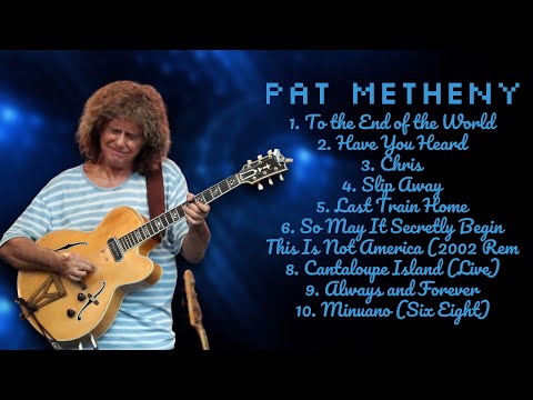 Pat Metheny-Best music hits roundup roundup for 2024-Superior Songs Playlist-Pivotal