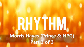 &quot;TRUTH IN RHYTHM&quot; - Morris Hayes (Prince &amp; NPG), Part 3 of 3