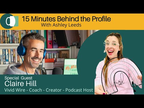 Claire Hill - LinkedIn Live show '15 Minutes Behind the Profile'