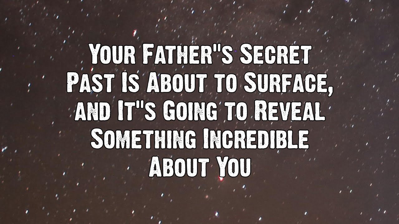 Your Father’s Secret Past Is About to Surface, and It’s Going to Reveal Something | Angels messages