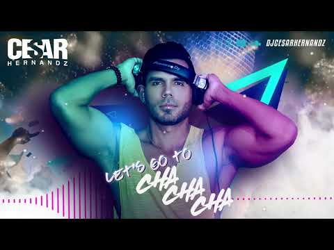 DJCESAR HERNANDZ   LET'S GO TO CHA CHA CHA VIDEO