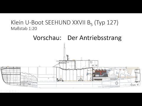SEEHUND XXVII (Typ 127) in 1:20 Vorschau "Der Antriebsstrang"