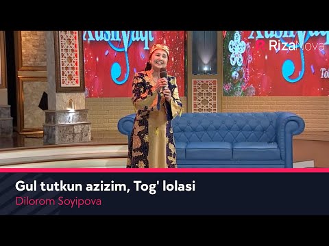 Dilorom Soyipova - Gul tutkun azizim, Tog' lolasi (Xushvaqt)