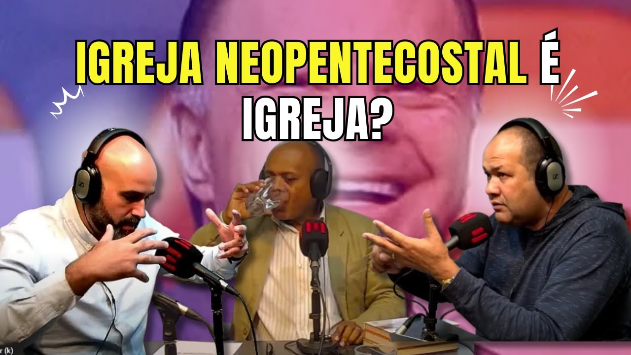 IGREJA NEOPENTECOSTAL: SÉRIA OU DISTORÇÃO DO EVANGELHO? DEBATE IMPERDÍVEL!