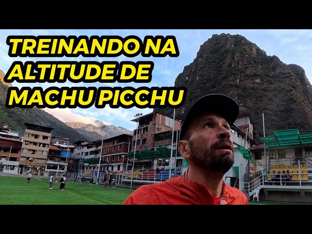 Treinei na altitude de Machu Picchu e um campo de futebol foi a salvação