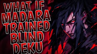 What If Madara Trained Blind Deku | Part 1