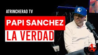 ATRINCHERAMOS A PAPI SANCHEZ Y TIRA FUERTES DECLARACIONES