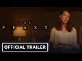 The Feast - Official Trailer (2021) Annes Elwy, Lisa Palfrey, Caroline Berry