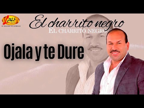 El Charrito Negro  - Ojalá y Te Dure  | Música Popular Colombiana