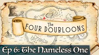 The Four Doubloons: Episode 6 - The Nameless One