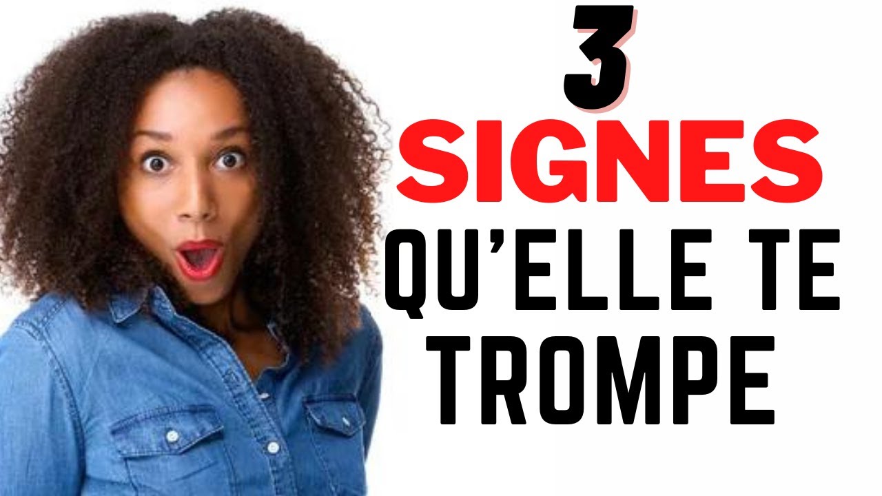 3 SIGNES qui MONTRENT elle te  TROMPE