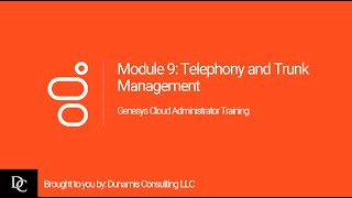 Genesys Cloud Administrator Module 9 Telephony and Trunk Management