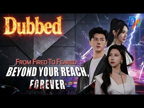(DUBBED) From Fired to Feared: Beyond Your Reach, Foreve #dubbed