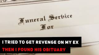 I Tried To Get Revenge On My Ex, Then I Found His Obituary | Tell Us A Secret