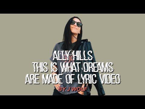 ALLY HILLS THIS IS WHAT DREAMS ARE MADE OF LYRICS