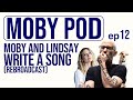 Moby and Lindsay Write a Song (Rebroadcast)