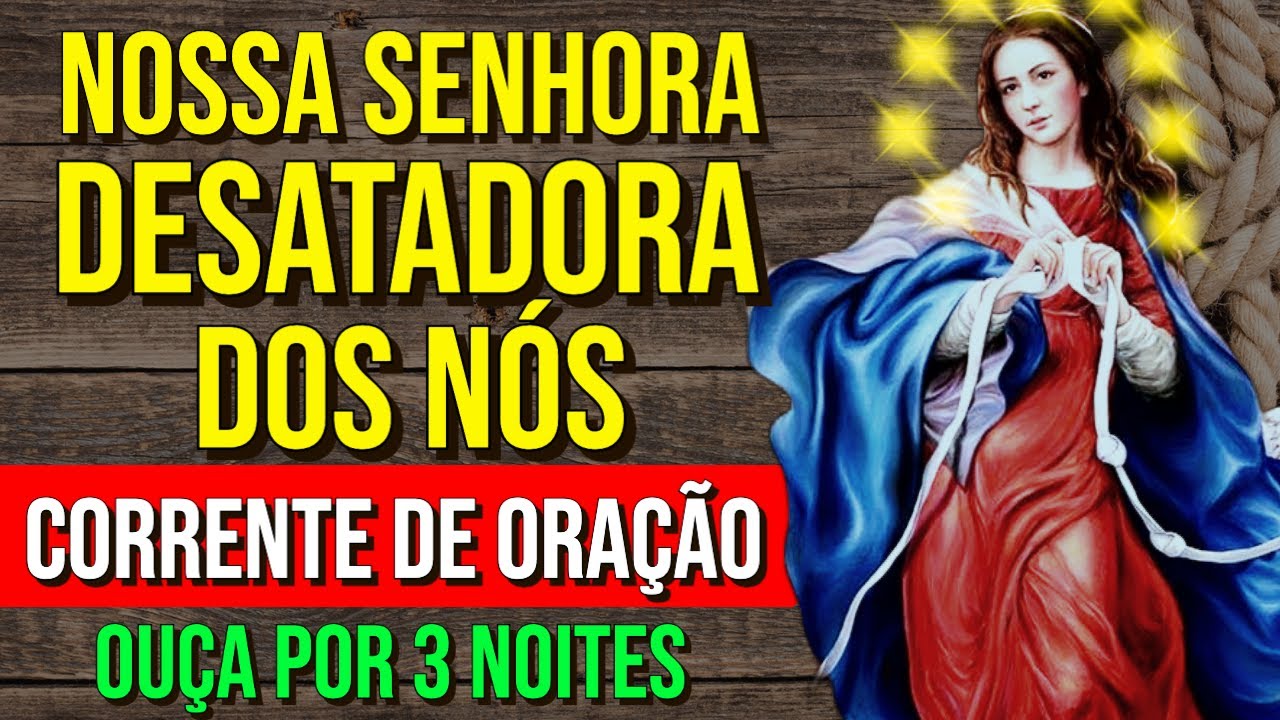 OUÇA POR 3 NOITES A CORRENTE DE ORAÇÃO À NOSSA SENHORA DESATADORA DOS NÓS