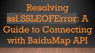 Download the video "Resolving ssl.SSLEOFError: A Guide to Connecting with BaiduMap API"