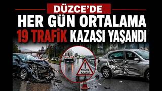 Düzcede Her Gün Ortalama 19 Trafik Kazası Yaşandı