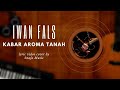 IWAN FALS KABAR AROMA TANAH Ft MUSICA ARTISTS Lyric Cover