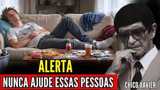 Cuidado: 7 Tipos de Pessoas Que os Espíritos de Luz Alertam para Não Ajudar | Chico Xavier