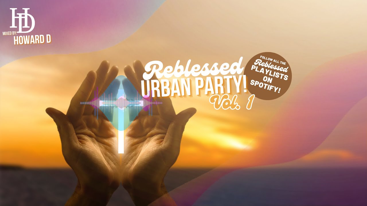 Howard D Reblessed Urban Party mix - Christian Hiphop | R&B | Afrobeat | Reggea | Latin | Dancehall