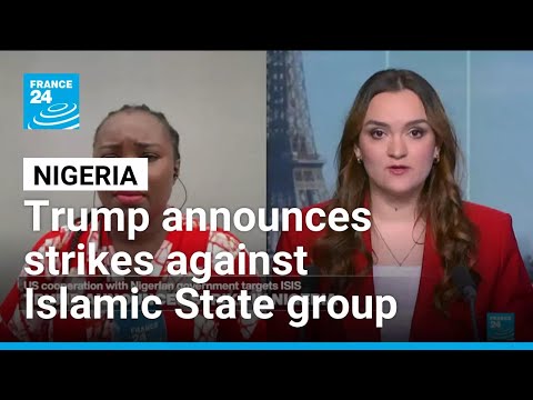 Trump announces strikes in Nigeria against Islamic State group targets • FRANCE 24 English