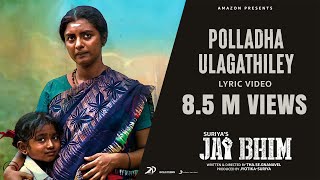 Jai Bhim - Polladha Ulagathiley Lyric  Suriya  Sea