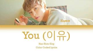 You (이유) - Xiumin (시우민) Color Coded Lyrics Han/Rom/Eng