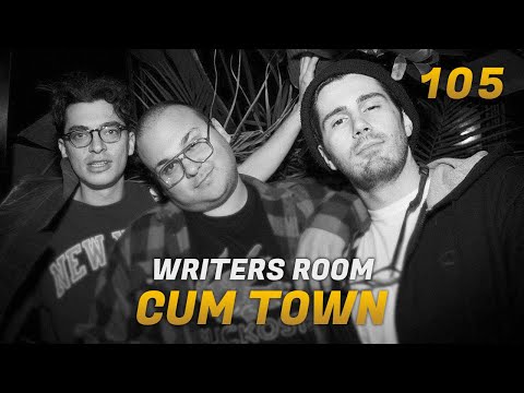 Cum Town - Ep. 105 - Writers room