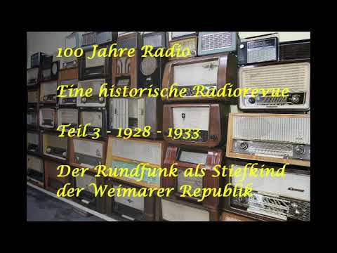 100 Jahre Radio: Eine historische Radiorevue 1900 bis 1989. Teil 3: 1928-1933 Das Weimarer Stiefkind
