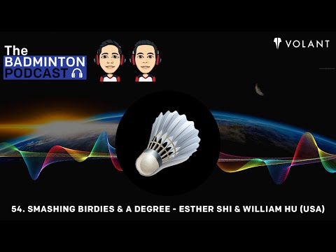 The Badminton Podcast Episode 54 - Smashing Birdies & A Degree - Esther Shi & William Hu (USA)