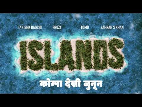 Tanishk Bagchi, фрози (frozy), Tomo, Zahrah S Khan - Islands (kompa desi pasión) [Ultra Records]