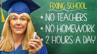 Here's How I'm Fixing School