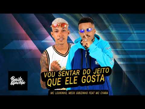 MC LOUKINHO,  MECK GIBIZINHO,  MC CYARA - VOU SENTAR DO JEITO QUE ELE GOSTA
