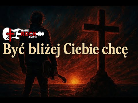 Być Bliżej Ciebie Chcę ( Nearer, My God, to Thee) - HardRockAmen