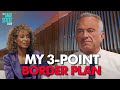 RFK Jr.: My 3-Point Border Plan