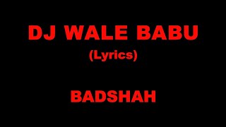 DJ wale babu (Lyrics) BADSHAH