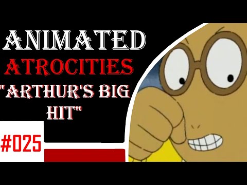 Animated Atrocities 025 || "Arthur's Big Hit" [Arthur]