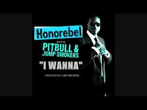 Honorebel ft Pitbull & Jump Smokers - I Wanna (Prod. by Jump Smokers) (Hot New 2010)