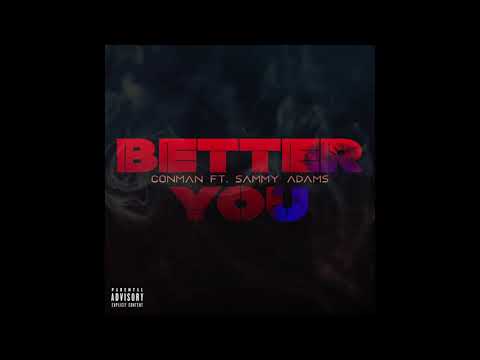 Conman (Ft Sammy Adams)- "Better You" (2020)