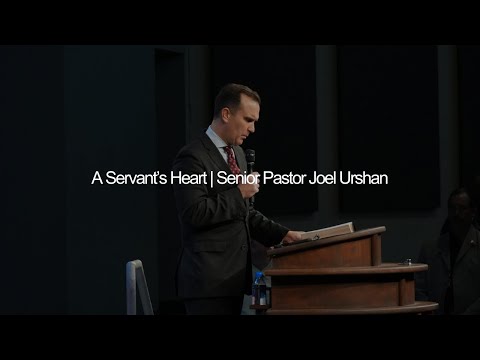 Servant's Heart - Sr. Pastor Joel Urshan