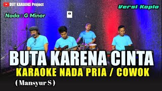 Download lagu BUTA KARENA CINTA KARAOKE NADA COWOK/PRIA (Mansyur S) Versi koplo mp3