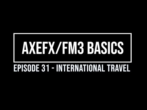 AxeFX Basics Episode 31 - International Travel
