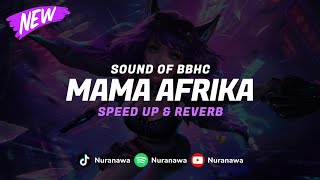 DJ Mama Afrika BBHC ( Speed Up & Reverb ) 🎧