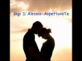 Gigi D'Alessio-Aspettavo Te